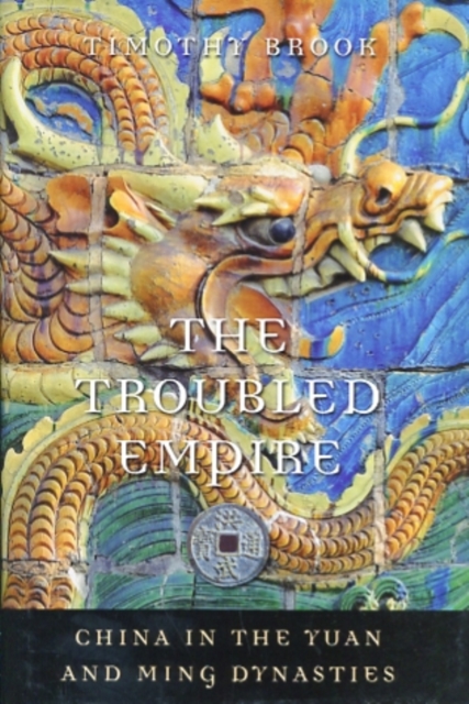 The Troubled Empire : China in the Yuan and Ming Dynasties, Hardback Book