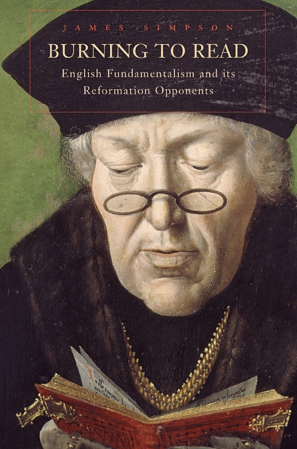Burning to Read : English Fundamentalism and Its Reformation Opponents, Paperback / softback Book