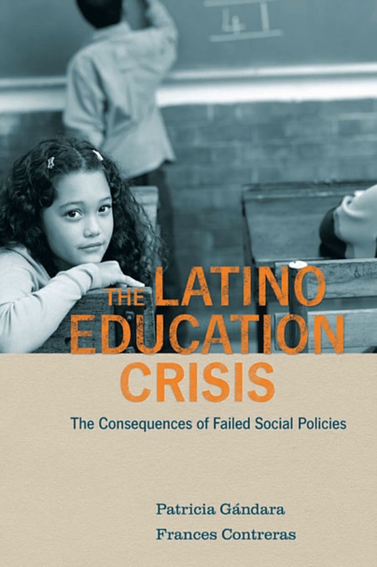 The Latino Education Crisis : The Consequences of Failed Social Policies, Paperback / softback Book
