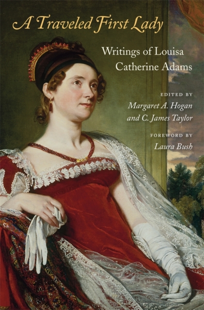 A Traveled First Lady : Writings of Louisa Catherine Adams, Hardback Book