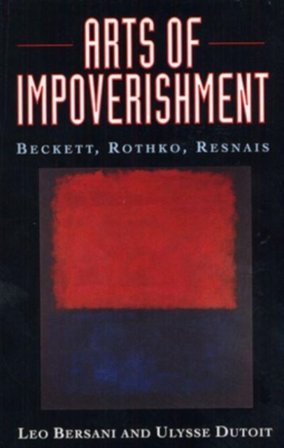 Arts of Impoverishment : Beckett, Rothko, Resnais, Paperback / softback Book
