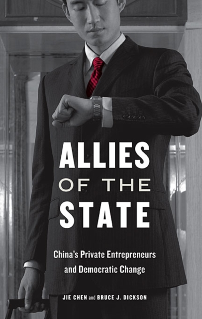 Allies of the State : China's Private Entrepreneurs and Democratic Change, Hardback Book
