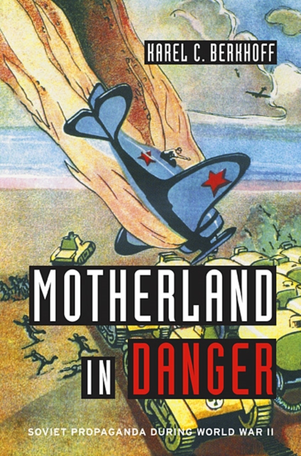 Motherland in Danger : Soviet Propaganda during World War II, Hardback Book