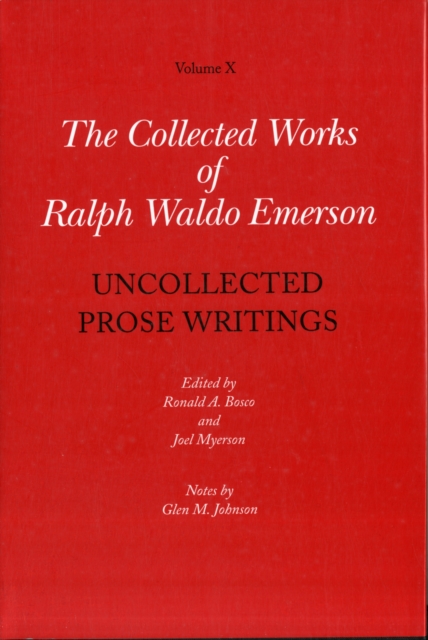 Collected Works of Ralph Waldo Emerson : Uncollected Prose Writings Volume X, Hardback Book