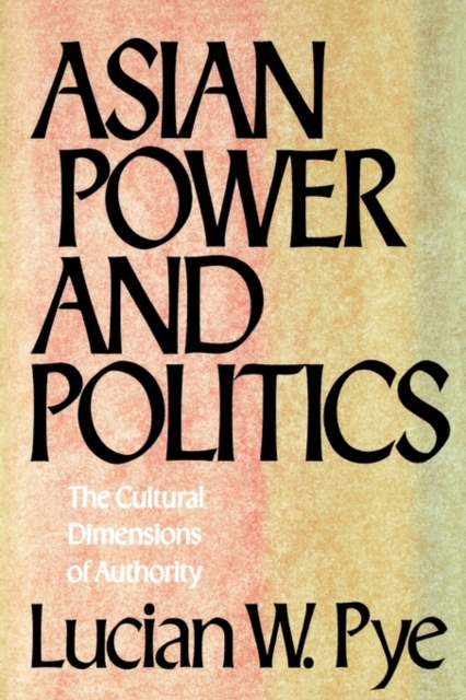 Asian Power and Politics : The Cultural Dimensions of Authority, Paperback / softback Book