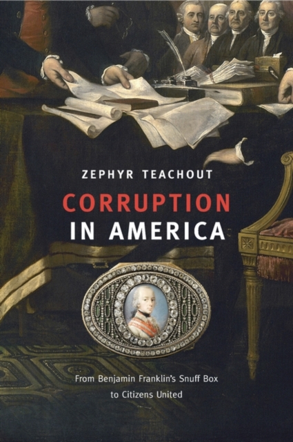 Corruption in America : From Benjamin Franklin's Snuff Box to Citizens United, Hardback Book