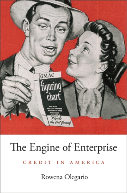 The Engine of Enterprise : Credit in America, Hardback Book