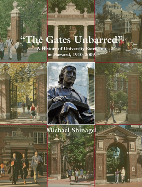 The Gates Unbarred : A History of University Extension at Harvard, 1910 - 2009, Paperback / softback Book
