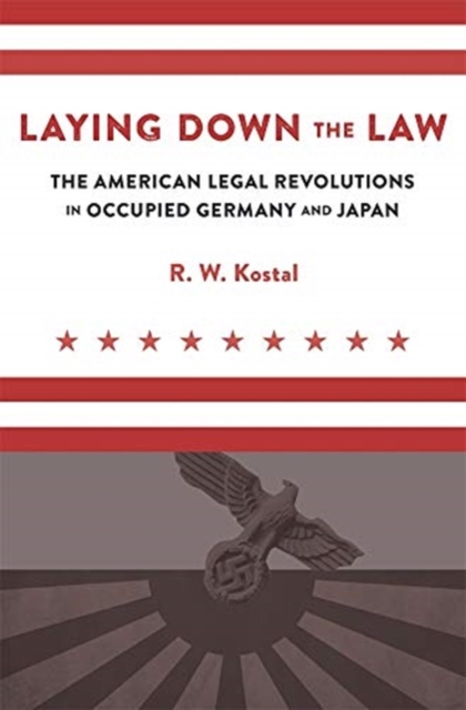 Laying Down the Law : The American Legal Revolutions in Occupied Germany and Japan, Hardback Book