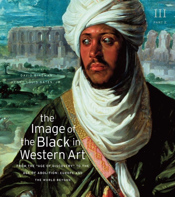 The Image of the Black in Western Art, Volume III : From the "Age of Discovery" to the Age of Abolition, Part 2: Europe and the World Beyond, Hardback Book