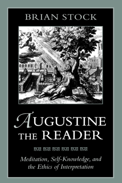 Augustine the Reader : Meditation, Self-Knowledge, and the Ethics of Interpretation, Paperback / softback Book