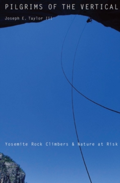 Pilgrims of the Vertical : Yosemite Rock Climbers and Nature at Risk, Hardback Book