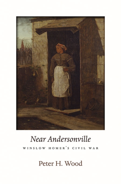 Near Andersonville : Winslow Homer’s Civil War, Hardback Book