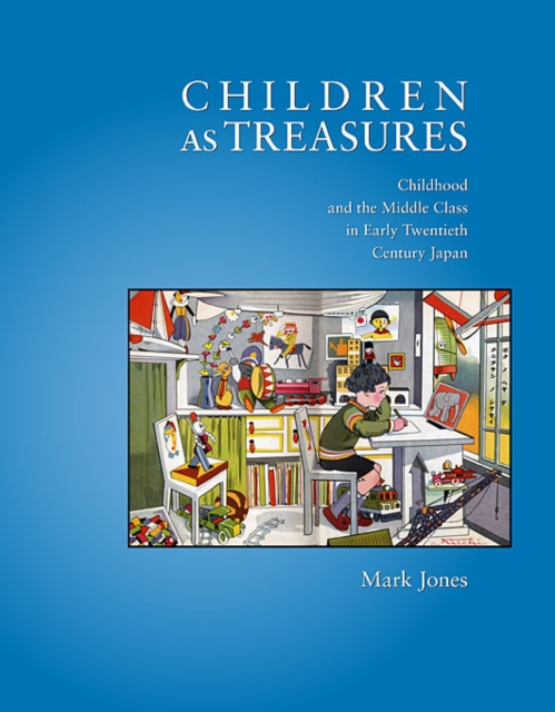 Children as Treasures : Childhood and the Middle Class in Early Twentieth Century Japan, Hardback Book