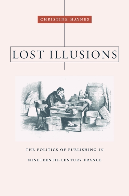 Lost Illusions : The Politics of Publishing in Nineteenth-Century France, PDF eBook