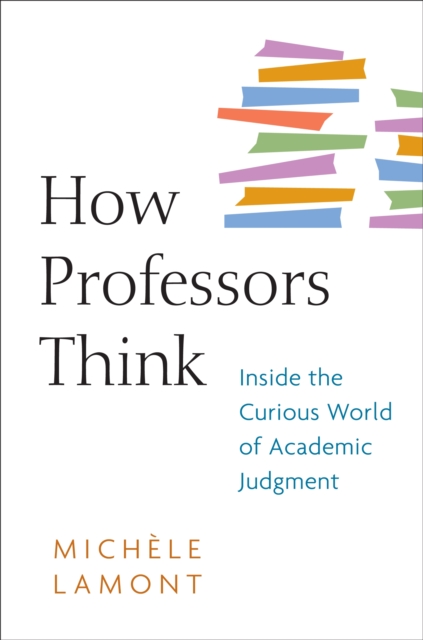 How Professors Think : Inside the Curious World of Academic Judgment, EPUB eBook