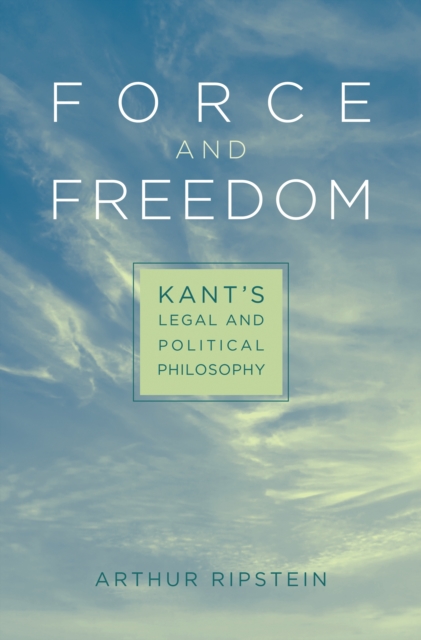 Force and Freedom : Kant's Legal and Political Philosophy, PDF eBook