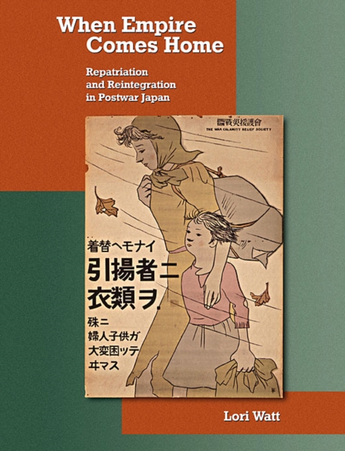 When Empire Comes Home : Repatriation and Reintegration in Postwar Japan, Paperback / softback Book