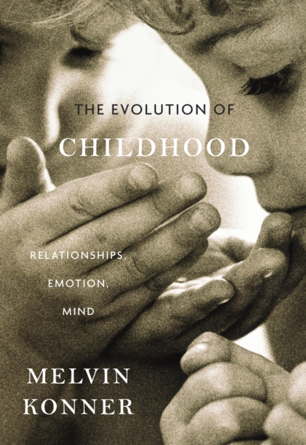 The Evolution of Childhood : Relationships, Emotion, Mind, PDF eBook