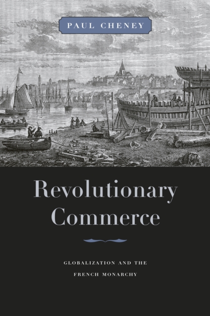 Revolutionary Commerce : Globalization and the French Monarchy, PDF eBook