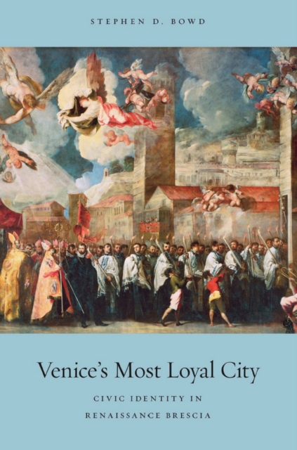 Venice's Most Loyal City : Civic Identity in Renaissance Brescia, PDF eBook