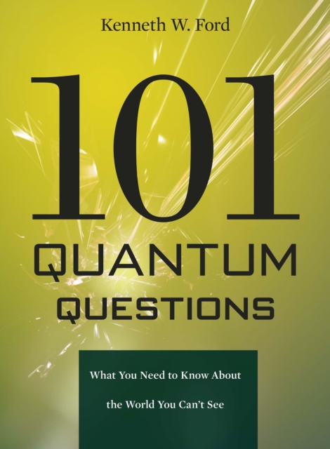 101 Quantum Questions : What You Need to Know About the World You Can't See, PDF eBook
