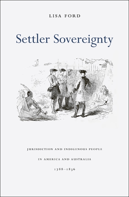 Settler Sovereignty : Jurisdiction and Indigenous People in America and Australia, 1788-1836, Paperback / softback Book