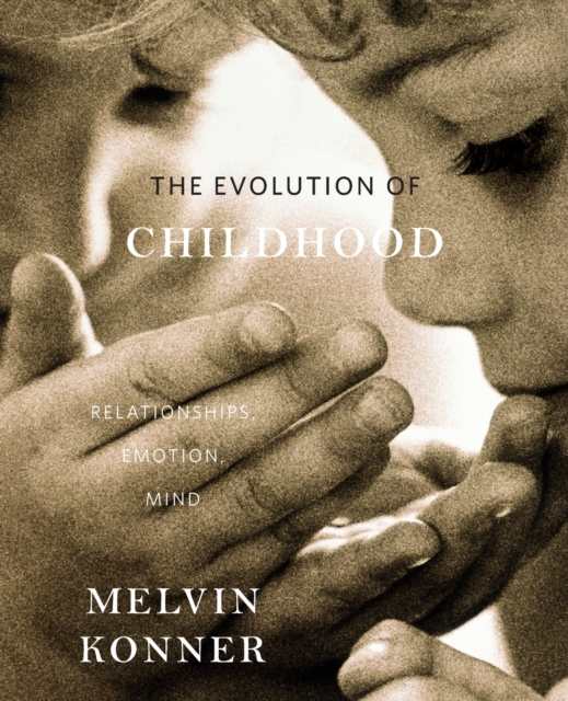 The Evolution of Childhood : Relationships, Emotion, Mind, Paperback / softback Book