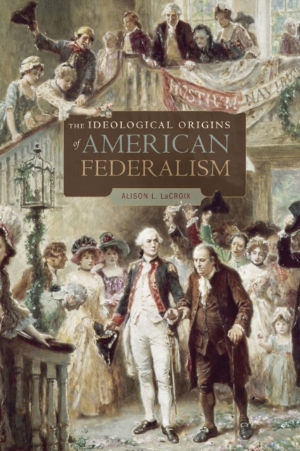 The Ideological Origins of American Federalism, Paperback / softback Book