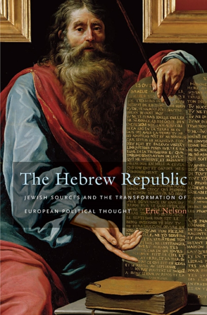 The Hebrew Republic : Jewish Sources and the Transformation of European Political Thought, Paperback / softback Book