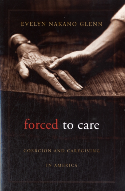 Forced to Care : Coercion and Caregiving in America, Paperback / softback Book