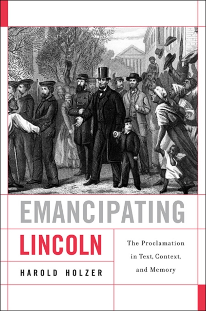 Emancipating Lincoln : The Proclamation in Text, Context, and Memory, Hardback Book