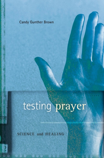 Testing Prayer : Science and Healing, Hardback Book