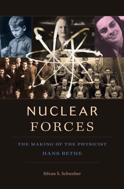 Nuclear Forces : The Making of the Physicist Hans Bethe, EPUB eBook