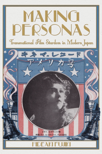 Making Personas : Transnational Film Stardom in Modern Japan, Hardback Book