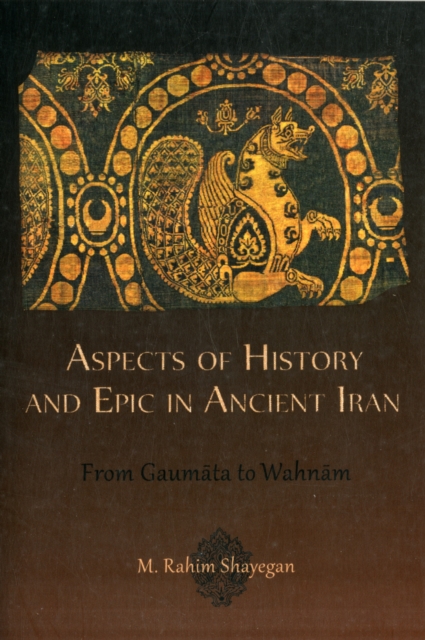 Aspects of History and Epic in Ancient Iran : From Gaumata to Wahnam, Paperback / softback Book