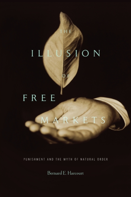 The Illusion of Free Markets : Punishment and the Myth of Natural Order, Paperback / softback Book