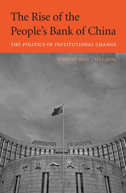 The Rise of the People’s Bank of China : The Politics of Institutional Change, Hardback Book