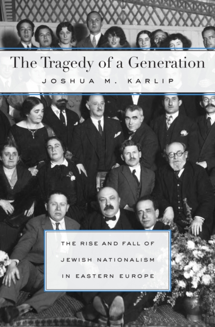 The Tragedy of a Generation : The Rise and Fall of Jewish Nationalism in Eastern Europe, EPUB eBook
