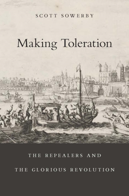 Making Toleration : The Repealers and the Glorious Revolution, EPUB eBook