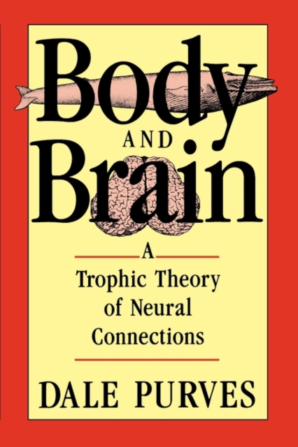 Body and Brain : A Trophic Theory of Neural Connections, Paperback / softback Book