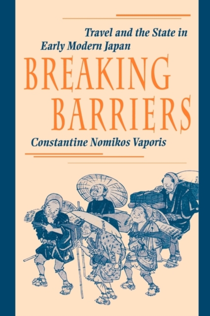Breaking Barriers : Travel and the State in Early Modern Japan, Hardback Book
