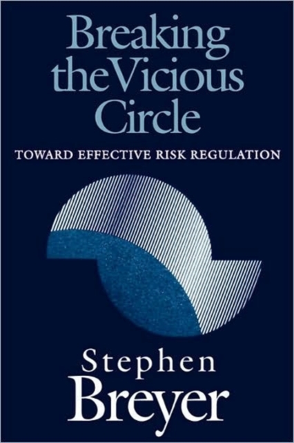 Breaking the Vicious Circle : Toward Effective Risk Regulation, Paperback / softback Book