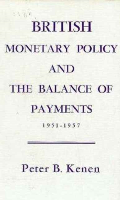 British Monetary Policy and the Balance of Payments, 1951–1957, Hardback Book