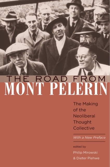 The Road from Mont Pelerin : The Making of the Neoliberal Thought Collective, With a New Preface, Paperback / softback Book