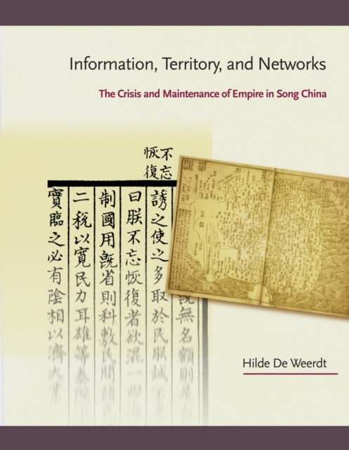 Information, Territory, and Networks : The Crisis and Maintenance of Empire in Song China, Hardback Book