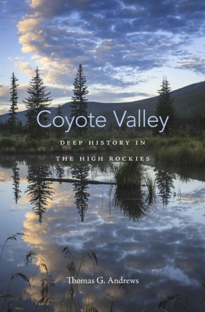 Coyote Valley : Deep History in the High Rockies, Hardback Book