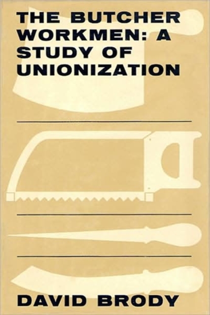 The Butcher Workmen : A Study of Unionization, Hardback Book