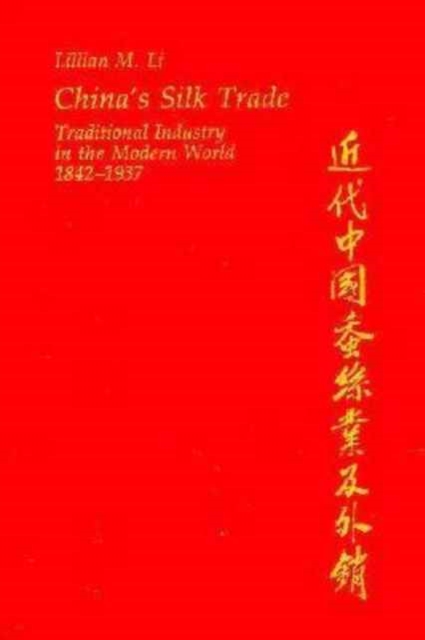 China’s Silk Trade : Traditional Industry in the Modern World, 1842–1937, Hardback Book