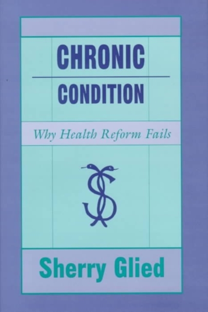 Chronic Condition : Why Health Reform Fails, Hardback Book